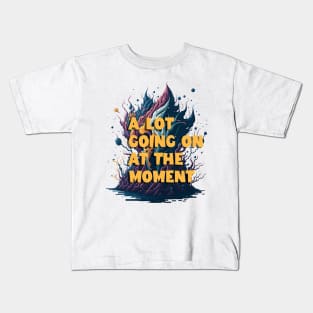 not a lot going on at the moment Kids T-Shirt